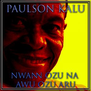 Album Nwann Ozu Na Awu Ozu Aru from Paulson Kalu