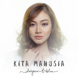 Listen to Kita Manusia song with lyrics from Daiyan Trisha