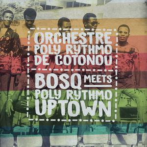 Album Bosq Meets Poly Rythmo Uptown from Orchestre Poly Rythmo de Cotonou