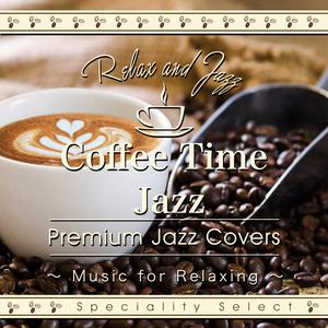 Album Coffee Time Jazz for Relaxing: Premium Jazz Covers from Tokyo Jazz Lounge