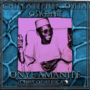 收听Chief Stephen Osita Osadebe的Onye Amanife歌词歌曲
