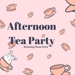 Relaxing Piano Crew的专辑Afternoon Tea Party