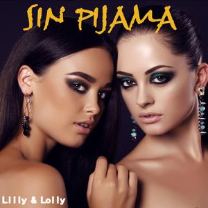 收听Lilly & Lolly的Sin Pijama歌词歌曲