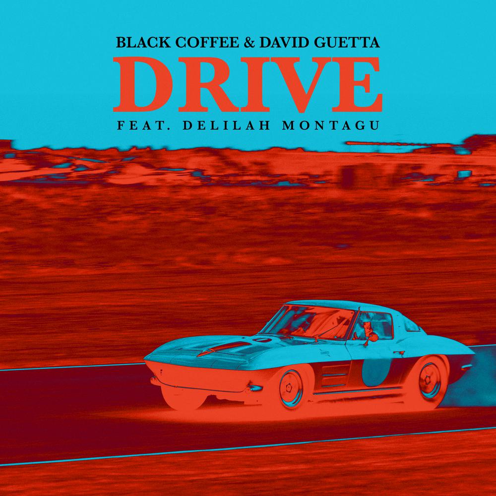 Drive (Edit) 2018 Black Coffee; David Guetta; Delilah Montagu Drive (Edit) 2018 Black Coffee; David Guetta; Delilah Montagu