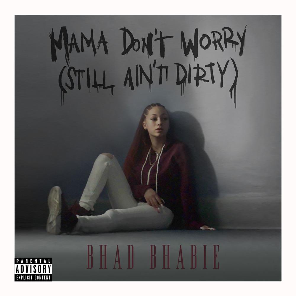 Mama Don't Worry (Still Ain't Dirty) 2017 Bhad Bhabie Mama Don't Worry (Still Ain't Dirty) 2017 Bhad Bhabie