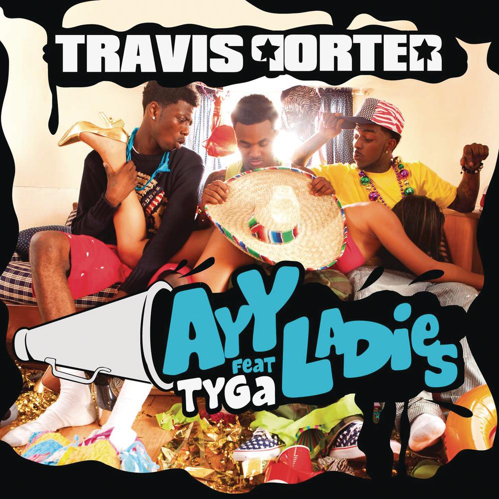 Ayy Ladies 2012 Travis Porter; Tyga Ayy Ladies 2012 Travis Porter; Tyga