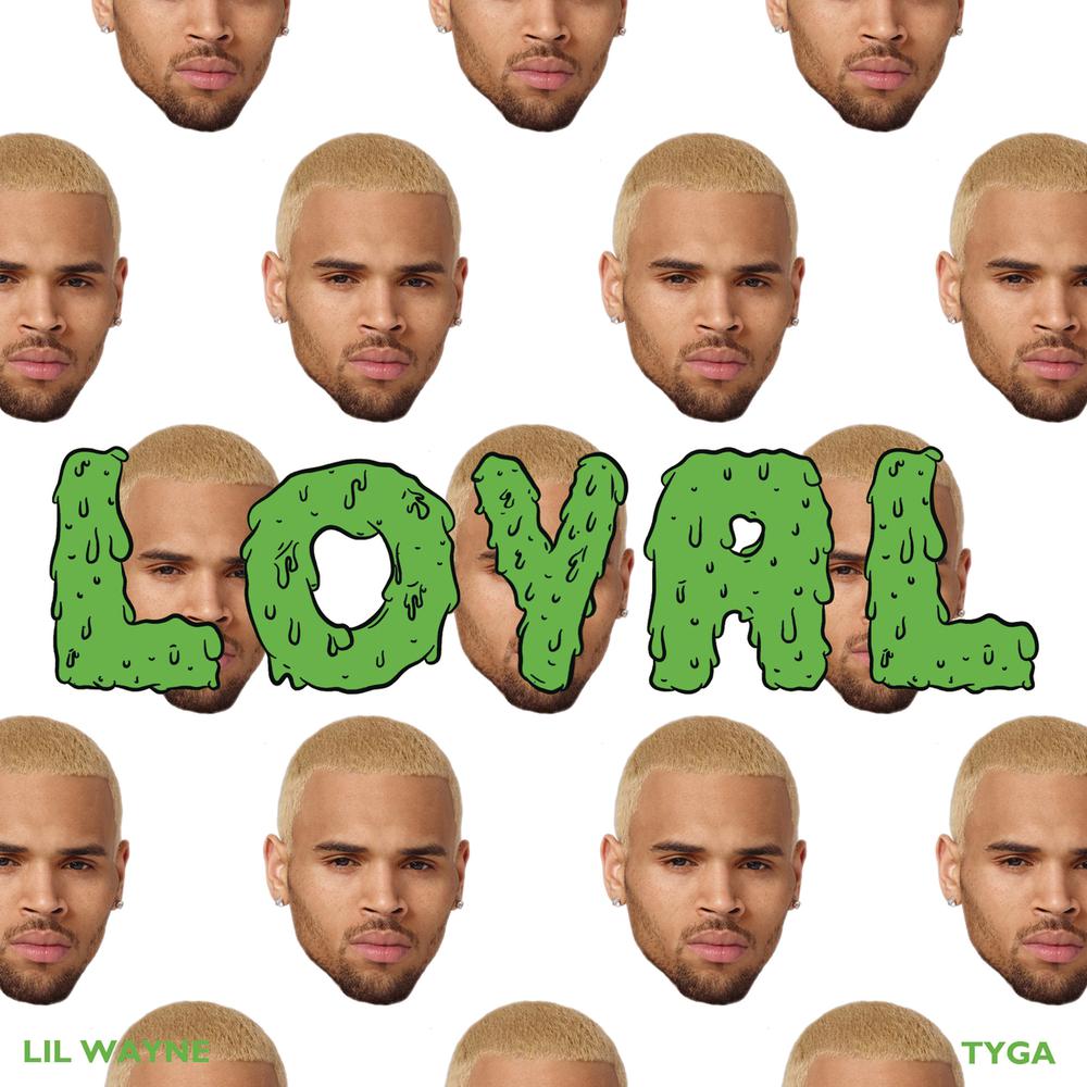 Loyal 2014 Chris Brown; Lil Wayne; Tyga Loyal 2014 Chris Brown; Lil Wayne; Tyga