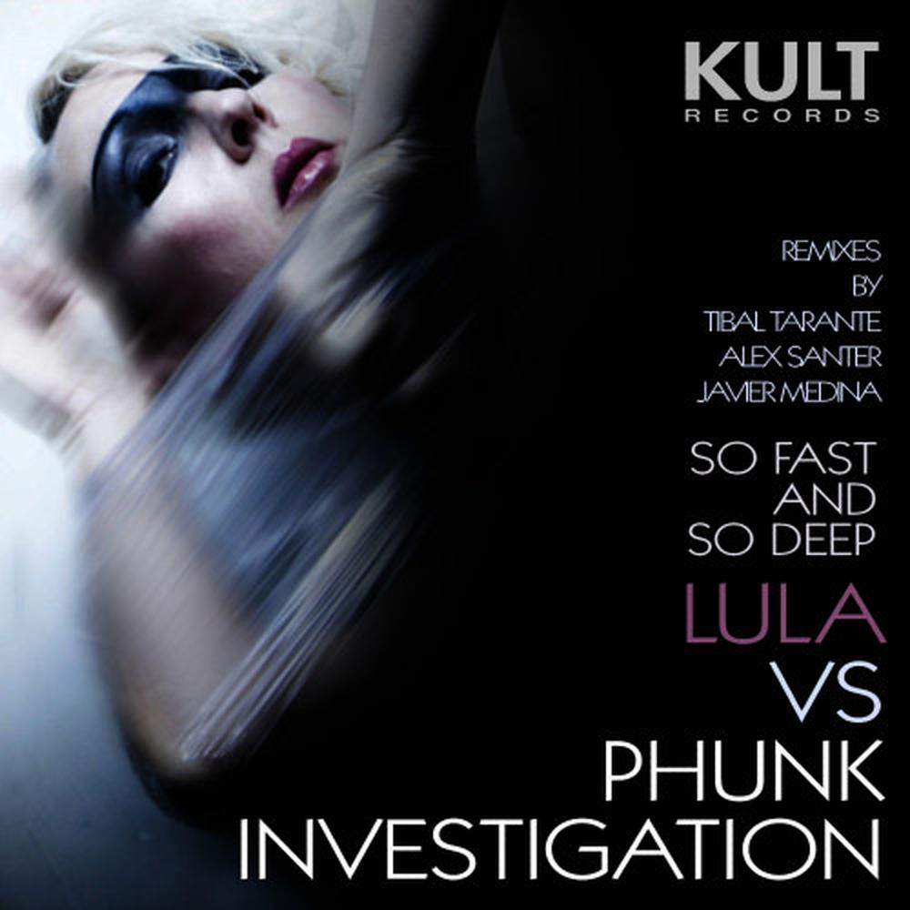 So Fast and So Deep (Alex Santer Argo Mix) 2009 Lula; Phunk Investigation So Fast and So Deep (Alex Santer Argo Mix) 2009 Lula; Phunk Investigation