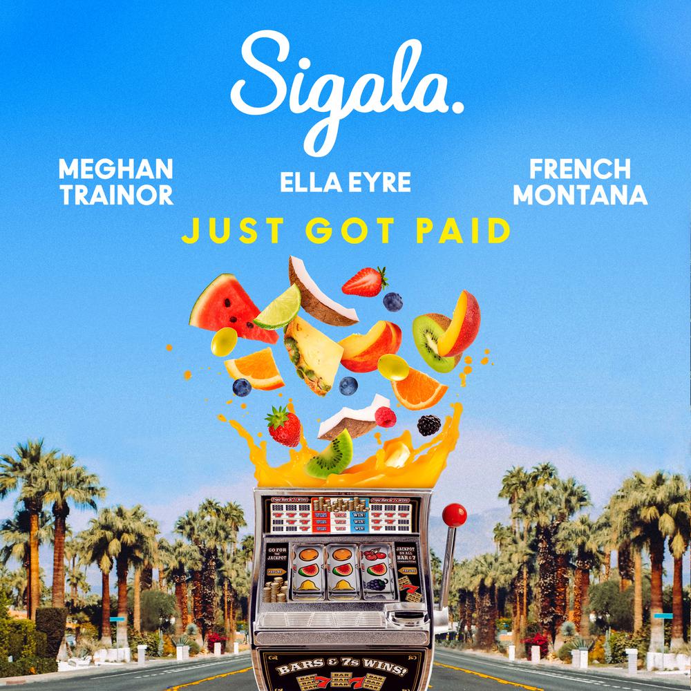Just Got Paid 2018 Sigala; Ella Eyre; Meghan Trainor; French Montana Just Got Paid 2018 Sigala; Ella Eyre; Meghan Trainor; French Montana