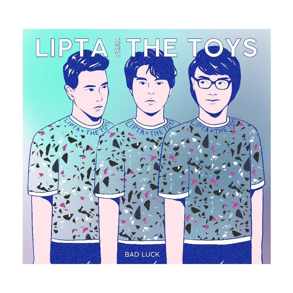 Bad Luck feat. The Toys 2017 Lipta Bad Luck feat. The Toys 2017 Lipta
