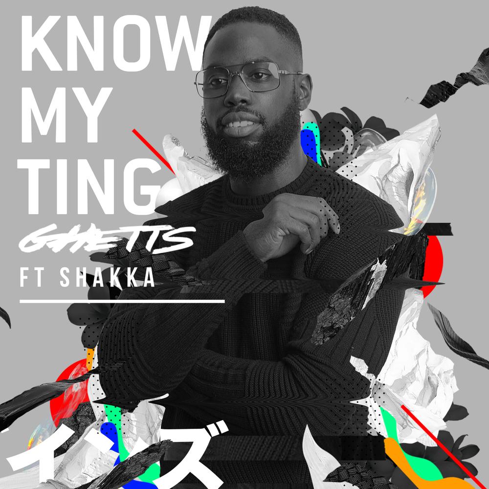 Know My Ting (Gorgon City Remix) 2017 Ghetts; Shakka Know My Ting (Gorgon City Remix) 2017 Ghetts; Shakka
