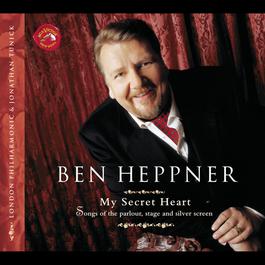 My Secret Heart: Songs of the Parlour, Stage and Silver Screen 1999 Ben Heppner My Secret Heart: Songs of the Parlour, Stage and Silver Screen 1999 Ben Heppner