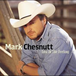 Lost In The Feeling 2000 Mark Chesnutt Lost In The Feeling 2000 Mark Chesnutt