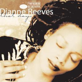 That Day . . . 1997 Dianne Reeves That Day . . . 1997 Dianne Reeves
