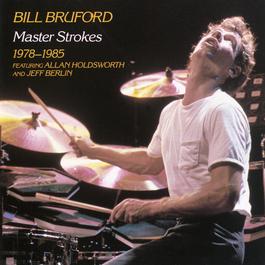 Master Strokes 1978-1985 1986 Bill Bruford Master Strokes 1978-1985 1986 Bill Bruford