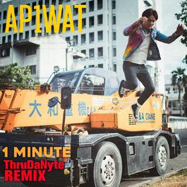 1 Minute (ThruDaNyte Remix) 2018 AP1WAT 1 Minute (ThruDaNyte Remix) 2018 AP1WAT