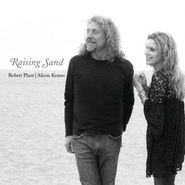 Raising Sand 2007 Alison Krauss; Robert Plant Raising Sand 2007 Alison Krauss; Robert Plant