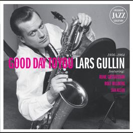 Lars Gullin - Good Day To You - Swedish Jazz Legends 2010 Lars Gullin Lars Gullin - Good Day To You - Swedish Jazz Legends 2010 Lars Gullin