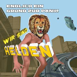Endlich Ein Grund Zur Panik 2007 Wir Sind Helden Endlich Ein Grund Zur Panik 2007 Wir Sind Helden