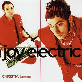 Christian Songs 1999 Joy Electric Christian Songs 1999 Joy Electric