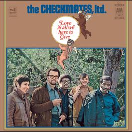 Love Is All We Have To Give 1969 The Checkmates Ltd. Love Is All We Have To Give 1969 The Checkmates Ltd.