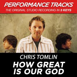 How Great Is Our God 2009 Chris Tomlin How Great Is Our God 2009 Chris Tomlin