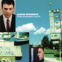 The Kindest Days 2000 Aaron Sprinkle The Kindest Days 2000 Aaron Sprinkle