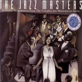 The Jazz Masters - 27 Classic Performances From The Columbia Masterpieces Series 1989 Various Artists The Jazz Masters - 27 Classic Performances From The Columbia Masterpieces Series 1989 Various Artists