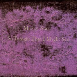 So Tonight That I Might See 1993 Mazzy Star So Tonight That I Might See 1993 Mazzy Star