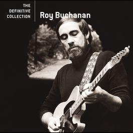 The Definitive Collection 2006 Roy Buchanan The Definitive Collection 2006 Roy Buchanan