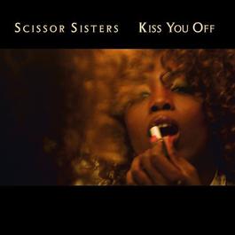 Kiss You Off 2007 Scissor Sisters Kiss You Off 2007 Scissor Sisters