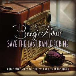 Save The Last Dance For Me 2012 Beegie Adair Save The Last Dance For Me 2012 Beegie Adair