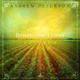 Resurrection Letters Volume 2 2010 Andrew Peterson Resurrection Letters Volume 2 2010 Andrew Peterson