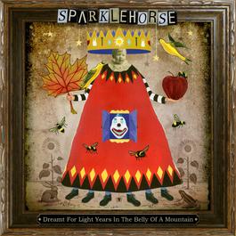 Dreamt For Light Years In The Belly Of A Mountain 2006 Sparklehorse Dreamt For Light Years In The Belly Of A Mountain 2006 Sparklehorse