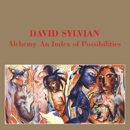 Alchemy - An Index Of Possibilities 2003 David Sylvian Alchemy - An Index Of Possibilities 2003 David Sylvian