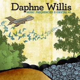 Music Frequencies 3: Digital 45 2011 Daphne Willis Music Frequencies 3: Digital 45 2011 Daphne Willis