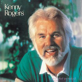 Love Is What We Make It 1985 Kenny Rogers Love Is What We Make It 1985 Kenny Rogers