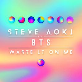 Waste It On Me feat. BTS 2018 Steve Aoki; BTS Waste It On Me feat. BTS 2018 Steve Aoki; BTS