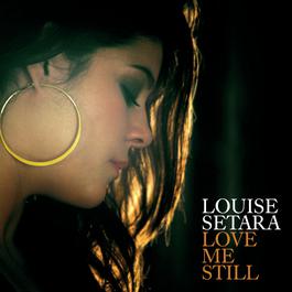 Love Me Still 2007 Louise Setara Love Me Still 2007 Louise Setara