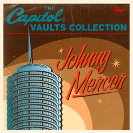 The Capitol Vaults Collection 2011 Johnny Mercer The Capitol Vaults Collection 2011 Johnny Mercer