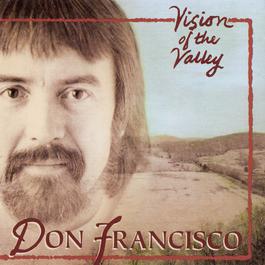 Vision Of The Valley 1991 Don Francisco Vision Of The Valley 1991 Don Francisco
