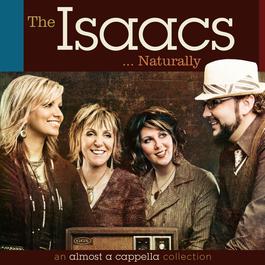 The Isaacs Naturally: An Almost A Cappella Collection 2009 The Isaacs The Isaacs Naturally: An Almost A Cappella Collection 2009 The Isaacs