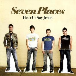 Hear Us Say Jesus 2004 Seven Places Hear Us Say Jesus 2004 Seven Places