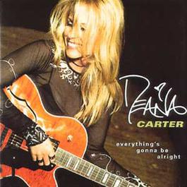Everything's Gonna Be Alright 1998 Deana Carter Everything's Gonna Be Alright 1998 Deana Carter