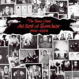 Ten Years Gone The Best Of Everclear 1994-2004 2004 Everclear Ten Years Gone The Best Of Everclear 1994-2004 2004 Everclear