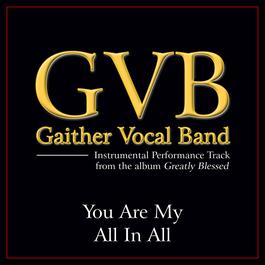 You Are My All In All 2011 Gaither Vocal Band You Are My All In All 2011 Gaither Vocal Band