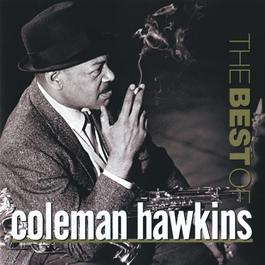 The Best Of Coleman Hawkins 2006 Coleman Hawkins The Best Of Coleman Hawkins 2006 Coleman Hawkins