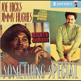 Something Special 1993 Joe Hicks; Jimmy Hughes Something Special 1993 Joe Hicks; Jimmy Hughes