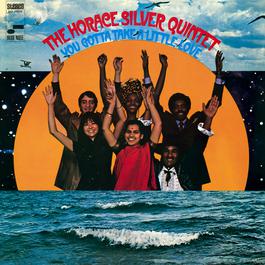 You Gotta Take A Little Love 2007 Horace Silver You Gotta Take A Little Love 2007 Horace Silver