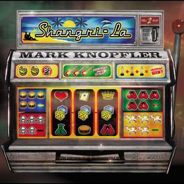 Shangri-La 2004 Mark Knopfler Shangri-La 2004 Mark Knopfler